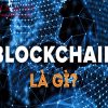 Khái niệm Blockchain là gì – Những công nghệ nào kết hợp nên?