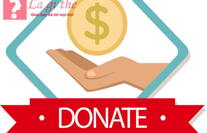 Donate là gì và cách thực hiện donate chi tiết đơn giản nhất.