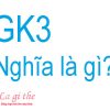 GK3 là gì – Cùng tìm hiểu nguồn gốc và những biến thể của nó
